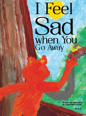 Seller image for I Feel Sad When You Go Away (Hardback or Cased Book) for sale by BargainBookStores