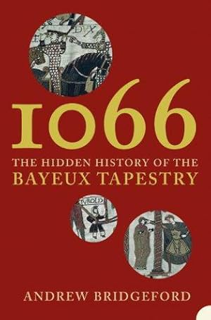Imagen del vendedor de 1066: The Hidden History of the Bayeux Tapestry a la venta por WeBuyBooks
