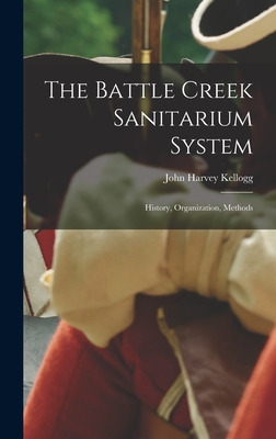 Seller image for The Battle Creek Sanitarium System: History, Organization, Methods (Hardback or Cased Book) for sale by BargainBookStores