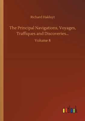 Seller image for The Principal Navigations, Voyages, Traffiques and Discoveries.: Volume 8 (Paperback or Softback) for sale by BargainBookStores