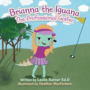 Seller image for Brianna The Iguana: The Professional Golfer (Paperback or Softback) for sale by BargainBookStores