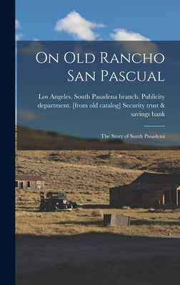 Seller image for On old Rancho San Pascual; the Story of South Pasadena (Hardback or Cased Book) for sale by BargainBookStores