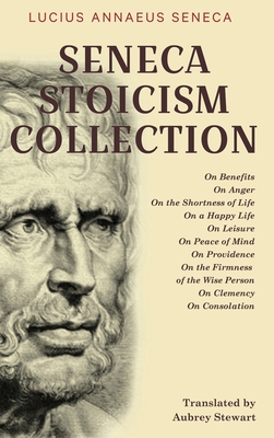 Immagine del venditore per Seneca Stoicism Collection: On Benefits, On Anger, On the Shortness of Life, On a Happy Life, On Leisure, On Peace of Mind, On Providence, On the (Hardback or Cased Book) venduto da BargainBookStores