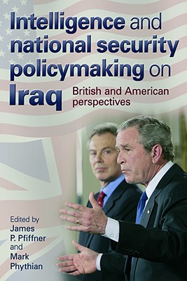 Immagine del venditore per Intelligence and National Security Policymaking on Iraq: British and American Perspectives (Paperback or Softback) venduto da BargainBookStores