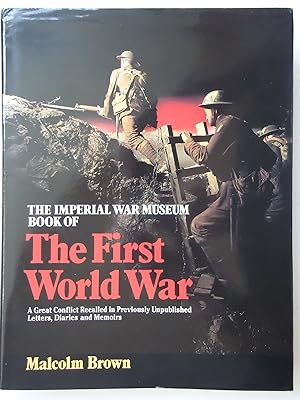 Seller image for The Imperial War Museum Book of THE FIRST WORLD WAR. A Great Conflict Recalled in Previously Unpublished Letters, Diaries, Documents and Memoirs for sale by GfB, the Colchester Bookshop