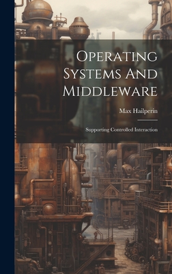 Immagine del venditore per Operating Systems And Middleware: Supporting Controlled Interaction (Hardback or Cased Book) venduto da BargainBookStores