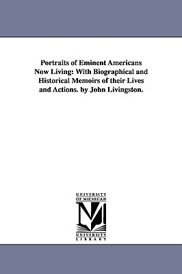 Bild des Verkufers fr Portraits of Eminent Americans Now Living: With Biographical and Historical Memoirs of their Lives and Actions. by John Livingston. (Paperback or Softback) zum Verkauf von BargainBookStores
