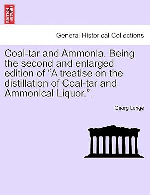Seller image for Coal-tar and Ammonia. Being the second and enlarged edition of A treatise on the distillation of Coal-tar and Ammonical Liquor. (Paperback or Softback) for sale by BargainBookStores