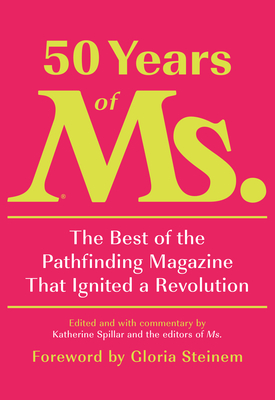 Seller image for 50 Years of Ms.: The Best of the Pathfinding Magazine That Ignited a Revolution (Hardback or Cased Book) for sale by BargainBookStores
