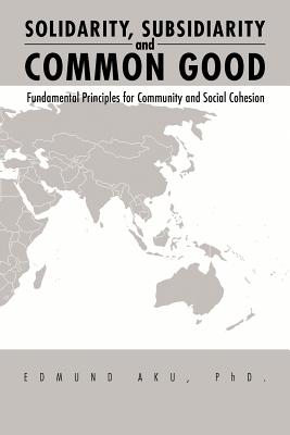 Bild des Verkufers fr Solidarity, Subsidiarity and Common Good: Fundamental Principles for Community and Social Cohesion (Paperback or Softback) zum Verkauf von BargainBookStores