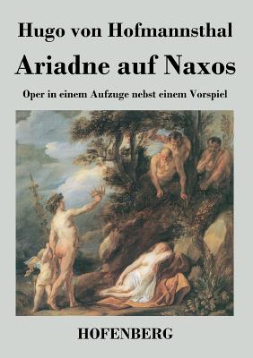 Image du vendeur pour Ariadne auf Naxos: Oper in einem Aufzuge nebst einem Vorspiel (Paperback or Softback) mis en vente par BargainBookStores