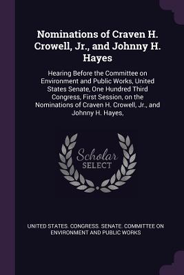 Seller image for Nominations of Craven H. Crowell, Jr., and Johnny H. Hayes: Hearing Before the Committee on Environment and Public Works, United States Senate, One Hu (Paperback or Softback) for sale by BargainBookStores