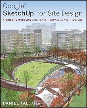 Immagine del venditore per Google SketchUp for Site Design: A Guide to Modeling Site Plans, Terrain and Architecture venduto da WeBuyBooks