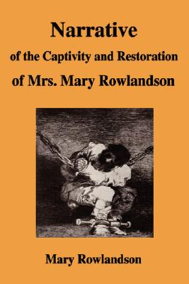 Imagen del vendedor de Narrative of the Captivity and Restoration of Mrs. Mary Rowlandson (Paperback or Softback) a la venta por BargainBookStores