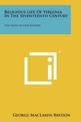 Image du vendeur pour Religious Life of Virginia in the Seventeenth Century: The Faith of Our Fathers (Paperback or Softback) mis en vente par BargainBookStores