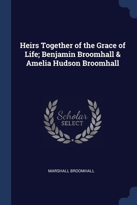 Seller image for Heirs Together of the Grace of Life; Benjamin Broomhall & Amelia Hudson Broomhall (Paperback or Softback) for sale by BargainBookStores