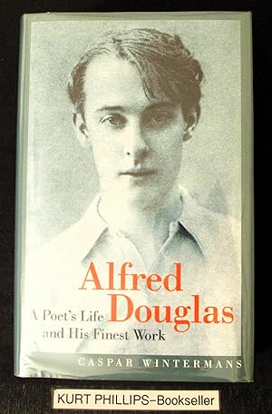 Alfred Douglas: A Poet's Life And His Finest Work