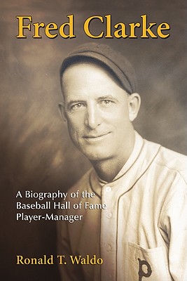 Bild des Verkufers fr Fred Clarke: A Biography of the Baseball Hall of Fame Player-Manager (Paperback or Softback) zum Verkauf von BargainBookStores