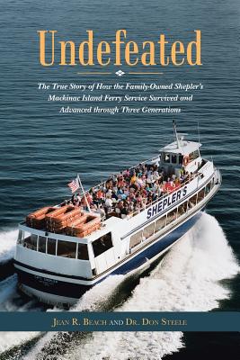 Seller image for Undefeated: The True Story of How the Family-Owned Shepler's Mackinac Island Ferry Service Survived and Advanced through Three Gen (Paperback or Softback) for sale by BargainBookStores