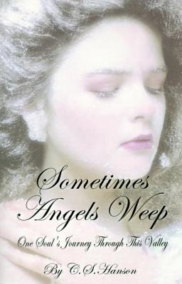 Seller image for Sometimes Angels Weep: One Soul's Journey Through This Valley (Paperback or Softback) for sale by BargainBookStores