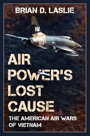 Seller image for Air Power's Lost Cause : The American Air Wars of Vietnam for sale by GreatBookPrices