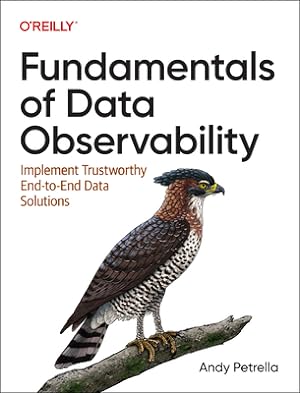 Immagine del venditore per Fundamentals of Data Observability: Implement Trustworthy End-To-End Data Solutions (Paperback or Softback) venduto da BargainBookStores