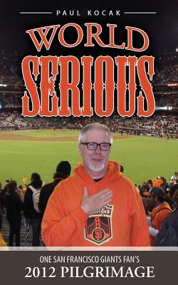 Seller image for World Serious: One San Francisco Giants Fan's 2012 Pilgrimage (Paperback or Softback) for sale by BargainBookStores