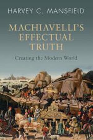 Bild des Verkufers fr Machiavelli's Effectual Truth : Creating the Modern World zum Verkauf von AHA-BUCH GmbH