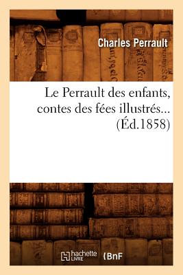 Image du vendeur pour Le Perrault Des Enfants, Contes Des F�es Illustr�s (�d.1858) (Paperback or Softback) mis en vente par BargainBookStores