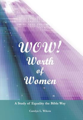 Bild des Verkufers fr Wow! Worth of Women: A Study of Equality the Bible Way (Hardback or Cased Book) zum Verkauf von BargainBookStores