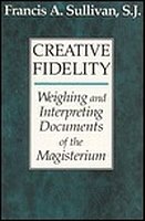 Bild des Verkufers fr Creative Fidelity: Weighing and Interpreting Documents of the Magisterium zum Verkauf von WeBuyBooks