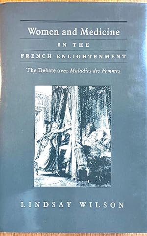 WOMEN AND MEDICINE IN THE FRENCH ENLIGHTENMENT. The Debate over 'Maladies des Femmes