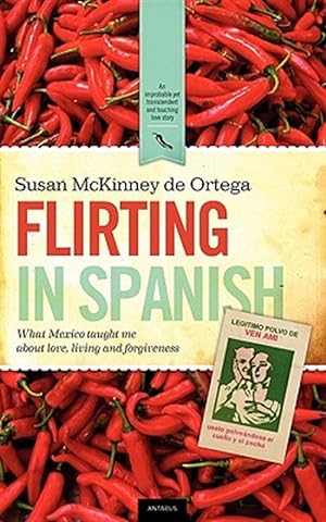 Seller image for Flirting in Spanish: What Mexico Taught Me about Love, Living and Forgiveness for sale by GreatBookPrices