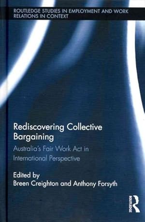 Bild des Verkufers fr Rediscovering Collective Bargaining : Australia's Fair Work Act in International Perspective zum Verkauf von GreatBookPrices