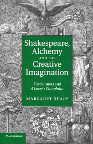 Seller image for Shakespeare, Alchemy and the Creative Imagination : The Sonnets and "A Lover's Complaint" for sale by GreatBookPrices