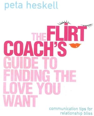 Seller image for Flirt Coach?s Guide to Finding the Love You Want : Communication Tips for Relationship Success for sale by GreatBookPrices
