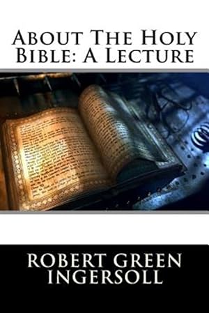 Imagen del vendedor de About the Holy Bible : A Lecture a la venta por GreatBookPrices