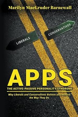 Seller image for APPS (THE ACTIVE-PASSIVE PERSONALITY SYNDROME): Why Liberals and Conservatives Believe and Behave the Way They Do for sale by GreatBookPrices