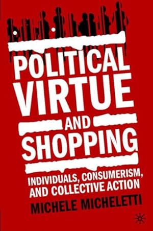 Immagine del venditore per Political Virtue and Shopping : Individuals, Consumerism, and Collective Action venduto da GreatBookPrices