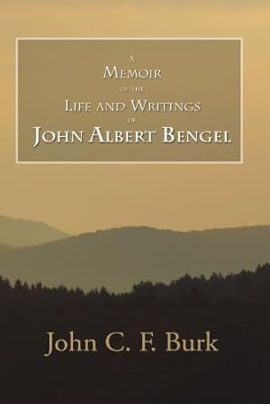 Image du vendeur pour Memoir of the Life and Writings of John Albert Bengel, Prelatein Wuertemberg mis en vente par WeBuyBooks
