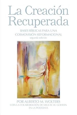 Immagine del venditore per La Creacion Recuperada : Bases Biblicas Para Una Cosmovision Reformacional venduto da GreatBookPrices