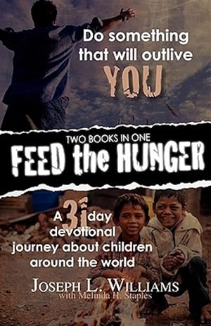Imagen del vendedor de Feed the Hunger: Do Something That Will Outlive You / A 31-day Devotional Journey About Children Around the World a la venta por GreatBookPrices