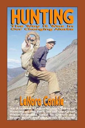 Seller image for Hunting : The Way It Was to Our Changing Alaska : An Alaskan Master Guide's Years of Hunting on the Pack Ice for the Great White Bear-Hunts for Grizzly and brow for sale by GreatBookPrices