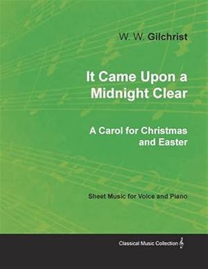 Image du vendeur pour It Came Upon a Midnight Clear - A Carol for Christmas and Easter - Sheet Music for Voice and Piano mis en vente par GreatBookPrices