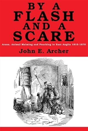 Immagine del venditore per By a Flash and a Scare: Arson, Animal Maiming, and Poaching in East Anglia 1815-1870 venduto da GreatBookPrices