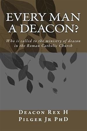 Seller image for Every Man a Deacon : Who Is Called to Ordination As a Roman Catholic Deacon for sale by GreatBookPrices