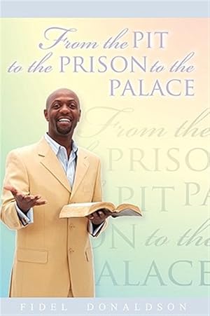 Seller image for From the Pit to the Prison to the Palace for sale by GreatBookPrices