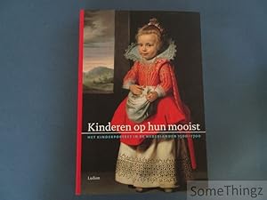 Kinderen op hun mooist. Het kinderportret in de Nederlanden 1500 - 1700.
