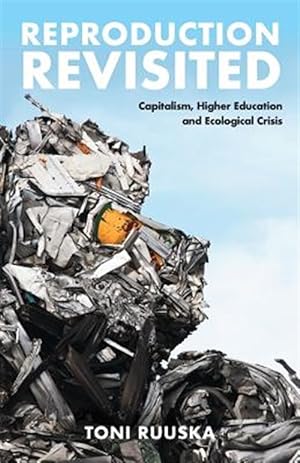 Bild des Verkufers fr Reproduction Revisited: Capitalism, Higher Education and Ecological Crisis zum Verkauf von GreatBookPrices