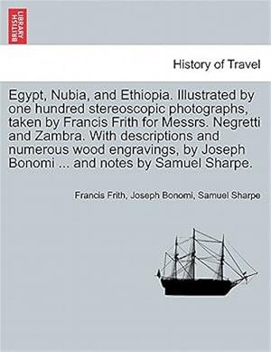 Seller image for Egypt, Nubia, and Ethiopia. Illustrated by one hundred stereoscopic photographs, taken by Francis Frith for Messrs. Negretti and Zambra. With descript for sale by GreatBookPrices